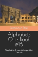 Alphabets Quiz Book #16: Simply the Greatest Competition There Is B0BZFCC2RY Book Cover