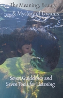 The Meaning, Beauty & Mystery of Dreams: Seven Guidelines and Seven Tools for Listening B0BNCMNQ8L Book Cover