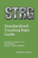Standardized Trucking Rate Guide: Houston to Zone 1 & 2 Destinations (DE, MD, NC, NJ, NY, PA, SC, VA, WV) (5 axle DD/RGN) 1709471441 Book Cover
