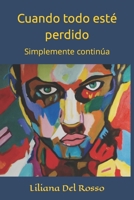 Cuando todo esté perdido: Simplemente continúa (NADA Tan Bello Como la Ficción) B096HTMYFN Book Cover