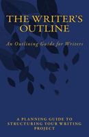 The Writer's Outline: An Outlining Guide for Writers 1985675102 Book Cover