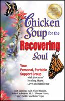 Chicken Soup for the Recovering Soul: Your Personal, Portable Support Group with Stories of Healing, Hope, Love and Resilience (Chicken Soup for the Soul) 0757302033 Book Cover