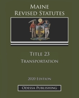 Maine Revised Statutes 2020 Edition Title 23 Transportation B08JJH8D6C Book Cover