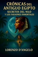Crónicas del Antiguo Egipto Secretos del Nilo y los Faraones Inmortales (Spanish Edition) B0FBR2497K Book Cover