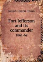 Fort Jefferson And Its Commander, 1861-62... 1149917601 Book Cover