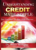 Understanding Credit Made Simple: Say Goodbye To Debt Forever 0998308900 Book Cover