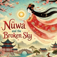 Nüwa and the Broken Sky: Chinese Mythology Stories for Kids (Chinese Mythology for Kids) 1998317374 Book Cover