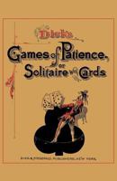 Dick's Games Of Patience: Or, Solitaire With Cards... 159416018X Book Cover