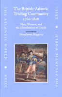 The British-Atlantic Trading Community, 1760-1810: Men, Women, and the Distribution of Goods (The Atlantic World, 6) (The Atlantic World) 9004150188 Book Cover