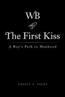 The First Kiss: A Boy's Path to Manhood 1490826483 Book Cover