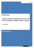 Truman Capote's Nonfiction Novel "In Cold Blood" and Bennett Miller's Biopic "Capote": A Comparison 3640526155 Book Cover