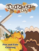 Turkey Day: Fun and Cute Coloring: A Collection of Coloring Pages with Cute Thanksgiving Things Such as Turkey, Feast, Celebrate Harvest, Holiday Dinner and More! B08MSS9N92 Book Cover