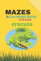 MAZES & coloring book  for kids crocuss: mazes for kids 4-8 coloring book maze coloring book for kids activity book B087S82GX2 Book Cover
