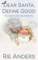 Dear Santa, Define Good: A Cabin Christmas Romance 1082078581 Book Cover