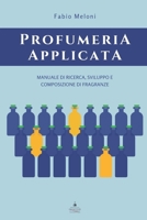 Profumeria applicata: Manuale di ricerca, sviluppo e composizione di fragranze B08ZBJF7PJ Book Cover