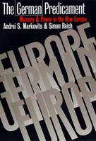 The German Predicament: Memory and Power in the New Europe 0801428025 Book Cover