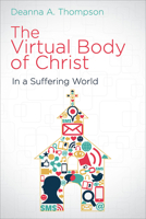 The Virtual Body of Christ in a Suffering World 1501815180 Book Cover