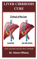 Liver Cirrhosis Cure: 100% accurate cure for liver cirrhosis 1075802458 Book Cover