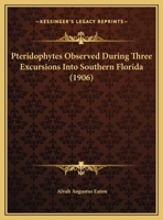 Pteridophytes Observed During Three Excursions Into Southern Florida 1354793811 Book Cover