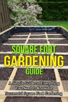 Square Foot Gardening Guide: A simple guide on everything you need to know for successful square foot gardening 1514886723 Book Cover