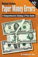 United States Paper Money Errors: A Comprehensive Catalog & Price Guide