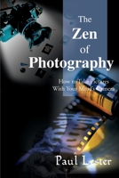 The Zen of Photography: How to Take Pictures with Your Mind's Camera 0595097820 Book Cover