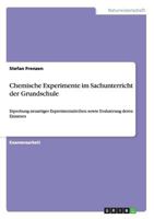 Chemische Experimente im Sachunterricht der Grundschule: Erprobung neuartiger Experimentalreihen sowie Evaluierung deren Einsatzes 3656396442 Book Cover