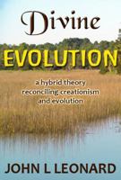 Divine Evolution : A hybrid theory reconciling creationism and Evolution 061558652X Book Cover