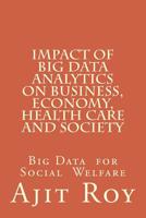 Impact of Big Data Analytics on Business, Economy, Health Care and Society : Impact on Society 1517480000 Book Cover