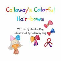 Callaway's Colorful Hair-bows B0FGYDLM1Q Book Cover