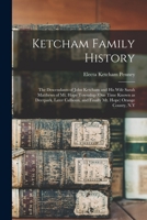 Ketcham Family History; the Descendants of John Ketcham and His Wife Sarah Matthews of Mt. Hope Township (one Time Known as Deerpark, Later Calhoun, and Finally Mt. Hope) Orange County, N.Y 1014050618 Book Cover