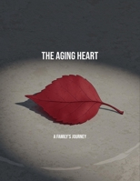 The Aging Heart: A Family'S Journey B0FP97BP4F Book Cover