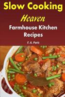 Slow Cooking Heaven: Farmhouse Kitchen Recipes: Top Recipes From The Slow Cooking, Healthy Eating Cookbook 1793279497 Book Cover