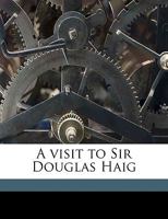 A Visit to Sir Douglas Haig 0526473967 Book Cover