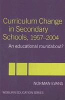 Curriculum Change in Secondary Schools, 1957-2004: A Curriculum Roundabout? 0713040629 Book Cover