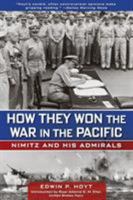 How They Won the War in the Pacific: Nimitz and His Admirals 1585741485 Book Cover