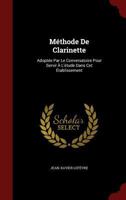 M�thode de Clarinette: Adopt�e Par Le Conversatoire Pour Servir � l'�tude Dans CET �tablissement 0353460311 Book Cover