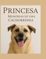 Princesa: Memórias de Uma Cachorrinha: Uma História Emocionante (Portuguese Edition) B0GFD7QWJR Book Cover