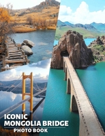 Iconic Mongolia Bridge Photo Book: Stunning Images of Mongolia's Famous Bridges for Adventurers and Nature Enthusiasts B0DPQN5TYV Book Cover