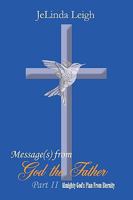 Message(s) from God the Father Part II: Almighty God's Plan From Eternity 1449058205 Book Cover