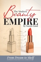 The Modern Beauty Empire: From Dream to Shelf, Your blueprint to beauty business success, no fluff, just facts. 1069594903 Book Cover