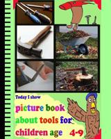 Today I Show: picture book about tools for children age 4-9 1530818117 Book Cover