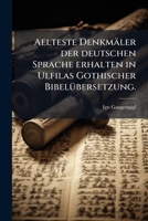 Aelteste Denkmäler Der Deutschen Sprache Erhalten In Ulfilas Gothischer Bibelübersetzung, Volume 2 1179021614 Book Cover