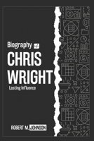 BIOGRAPHY OF CHRIS WRIGHT: LASTING INFLUENCE B0DW4HTF8X Book Cover