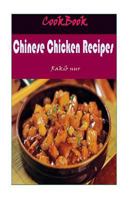 Chinese Chicken Recipes: 101 Delicious, Nutritious, Low Budget, Mouthwatering Chinese Chicken Recipes Cookbook 1532947852 Book Cover