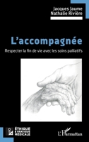 L’accompagnée: Respecter la fin de vie avec les soins palliatifs (Ethique Et Pratique Médicale) (French Edition) 2336463520 Book Cover