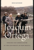 Joaqu�n Ortega: Forging Pan-Americanism at the University of New Mexico 0826362028 Book Cover
