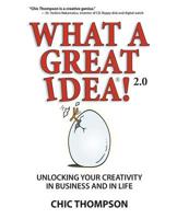 What a Great Idea! 2.0: Unlocking Your Creativity in Business and in Life 0927391015 Book Cover