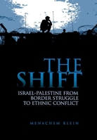 The Shift: Israel-Palestine from Border Struggle to Ethnic Conflict 0199327238 Book Cover