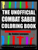 The Unofficial Combat Saber Coloring Book: Handmade Artwork of Saber Hilts to Enjoy and Color! B09B23JJW3 Book Cover